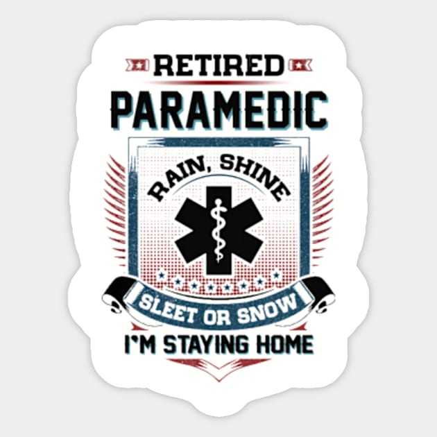 Retired Paramedic Rain Shine Sleet Or Snow I'm Stayin Home Sticker by Distefano